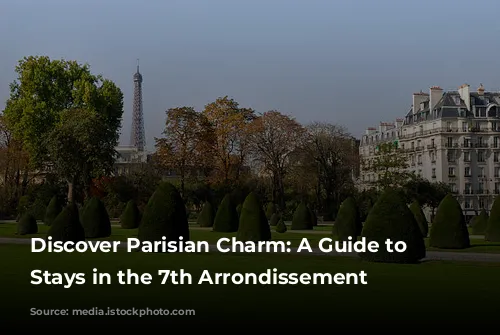 Discover Parisian Charm: A Guide to Amazing Stays in the 7th Arrondissement