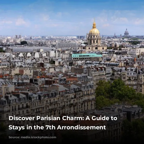 Discover Parisian Charm: A Guide to Amazing Stays in the 7th Arrondissement