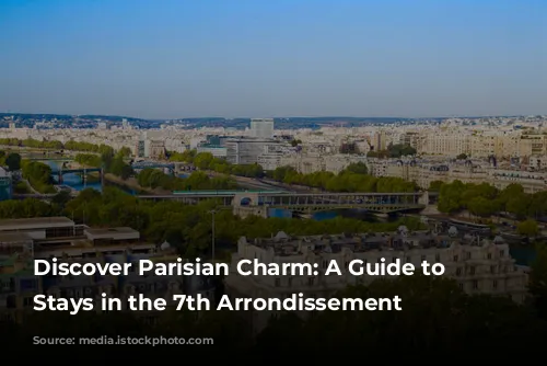 Discover Parisian Charm: A Guide to Amazing Stays in the 7th Arrondissement