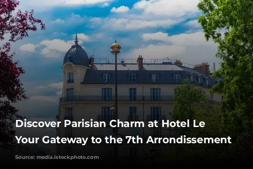 Discover Parisian Charm at Hotel Le Cadran: Your Gateway to the 7th Arrondissement