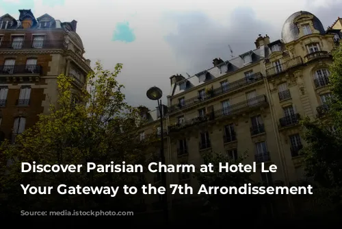 Discover Parisian Charm at Hotel Le Cadran: Your Gateway to the 7th Arrondissement