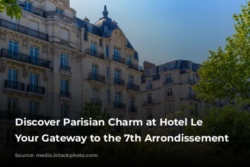 Discover Parisian Charm at Hotel Le Cadran: Your Gateway to the 7th Arrondissement