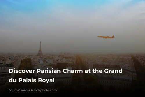 Discover Parisian Charm at the Grand Hôtel du Palais Royal