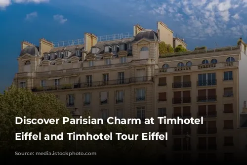 Discover Parisian Charm at Timhotel Invalides Eiffel and Timhotel Tour Eiffel