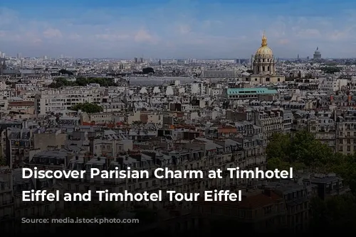 Discover Parisian Charm at Timhotel Invalides Eiffel and Timhotel Tour Eiffel