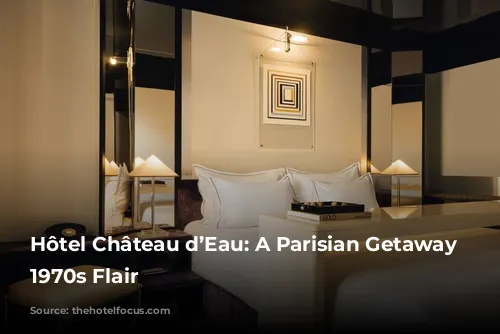 Hôtel Château d’Eau: A Parisian Getaway with 1970s Flair