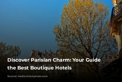 Discover Parisian Charm: Your Guide to the Best Boutique Hotels