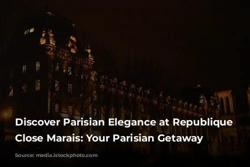 Discover Parisian Elegance at Republique - Close Marais: Your Parisian Getaway Awaits!