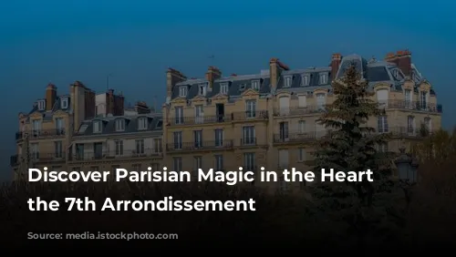 Discover Parisian Magic in the Heart of the 7th Arrondissement