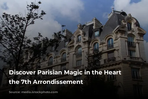 Discover Parisian Magic in the Heart of the 7th Arrondissement