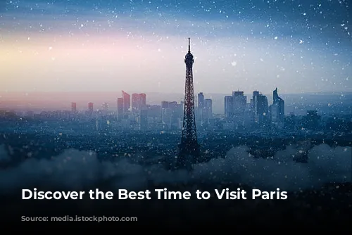 Discover the Best Time to Visit Paris