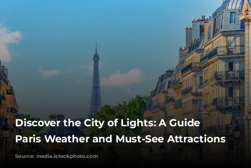 Discover the City of Lights: A Guide to Paris Weather and Must-See Attractions