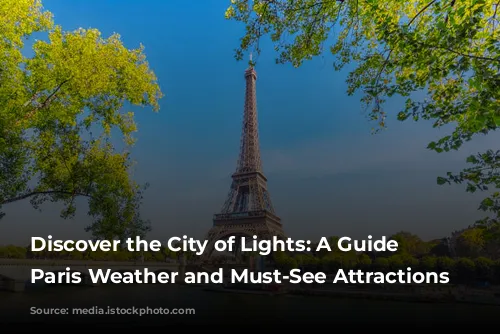 Discover the City of Lights: A Guide to Paris Weather and Must-See Attractions