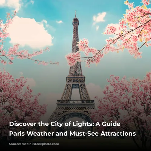 Discover the City of Lights: A Guide to Paris Weather and Must-See Attractions