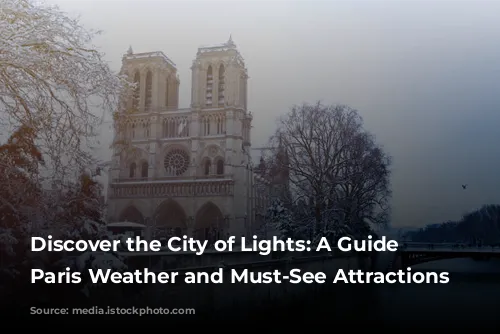 Discover the City of Lights: A Guide to Paris Weather and Must-See Attractions