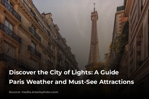 Discover the City of Lights: A Guide to Paris Weather and Must-See Attractions