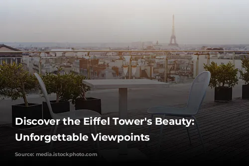 Discover the Eiffel Tower's Beauty: 10 Unforgettable Viewpoints