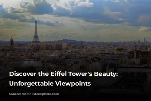 Discover the Eiffel Tower's Beauty: 10 Unforgettable Viewpoints