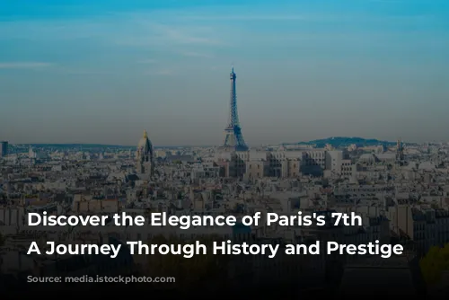 Discover the Elegance of Paris's 7th Arrondissement: A Journey Through History and Prestige