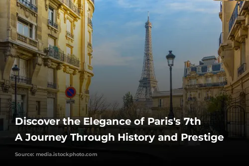 Discover the Elegance of Paris's 7th Arrondissement: A Journey Through History and Prestige