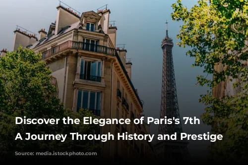 Discover the Elegance of Paris's 7th Arrondissement: A Journey Through History and Prestige