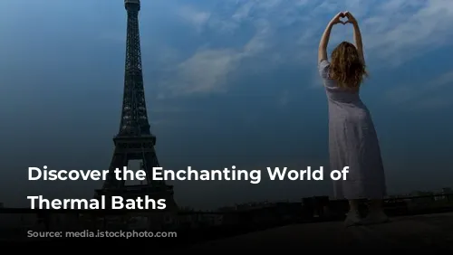 Discover the Enchanting World of French Thermal Baths