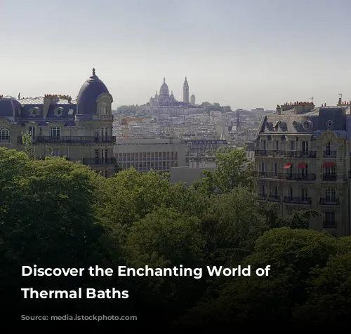 Discover the Enchanting World of French Thermal Baths