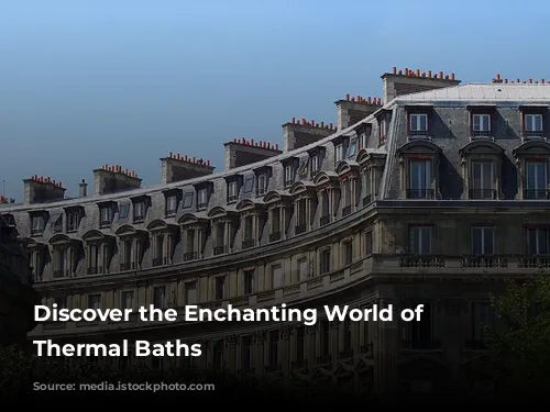 Discover the Enchanting World of French Thermal Baths