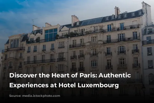 Discover the Heart of Paris: Authentic Guest Experiences at Hotel Luxembourg Parc