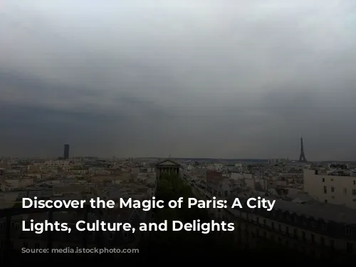 Discover the Magic of Paris: A City of Lights, Culture, and Delights