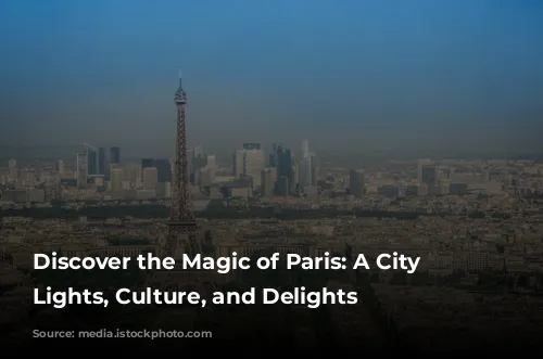 Discover the Magic of Paris: A City of Lights, Culture, and Delights