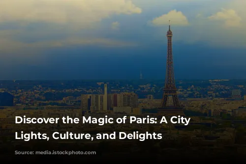 Discover the Magic of Paris: A City of Lights, Culture, and Delights