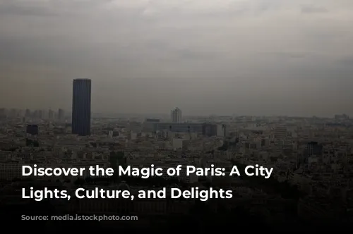 Discover the Magic of Paris: A City of Lights, Culture, and Delights