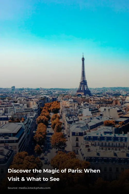 Discover the Magic of Paris: When to Visit & What to See