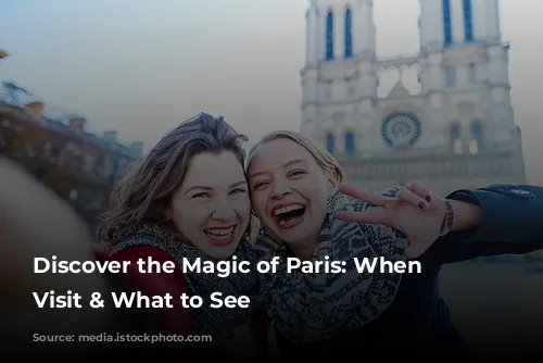 Discover the Magic of Paris: When to Visit & What to See