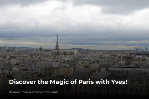 Discover the Magic of Paris with Yves!