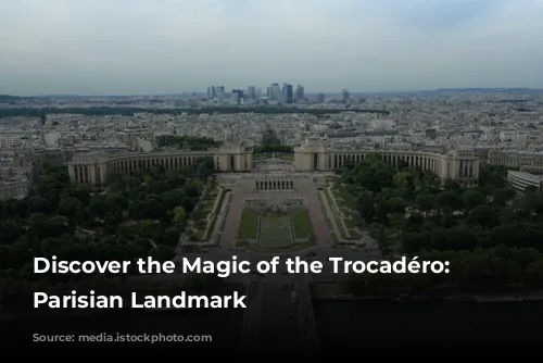 Discover the Magic of the Trocadéro: A Parisian Landmark