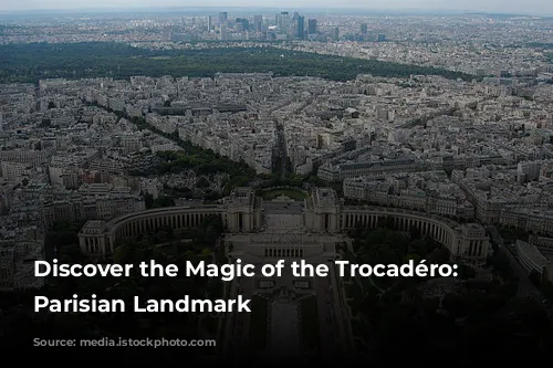 Discover the Magic of the Trocadéro: A Parisian Landmark