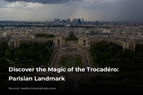 Discover the Magic of the Trocadéro: A Parisian Landmark