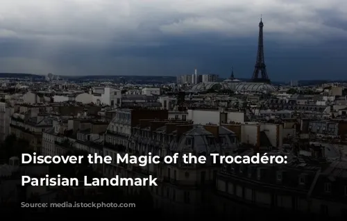 Discover the Magic of the Trocadéro: A Parisian Landmark