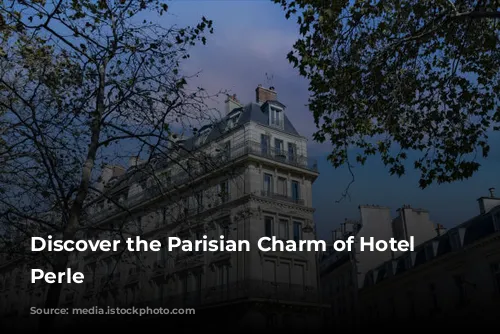 Discover the Parisian Charm of Hotel La Perle