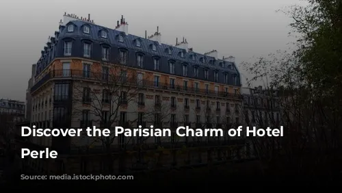 Discover the Parisian Charm of Hotel La Perle