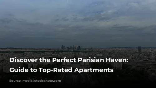 Discover the Perfect Parisian Haven: A Guide to Top-Rated Apartments