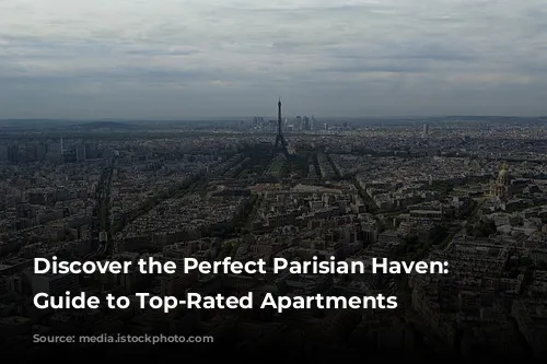 Discover the Perfect Parisian Haven: A Guide to Top-Rated Apartments