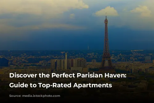 Discover the Perfect Parisian Haven: A Guide to Top-Rated Apartments