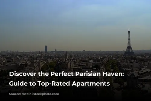 Discover the Perfect Parisian Haven: A Guide to Top-Rated Apartments