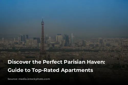 Discover the Perfect Parisian Haven: A Guide to Top-Rated Apartments