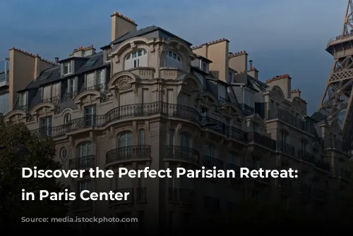 Discover the Perfect Parisian Retreat: Aparthotels in Paris Center