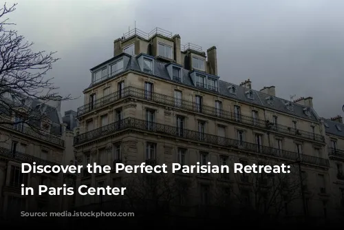 Discover the Perfect Parisian Retreat: Aparthotels in Paris Center