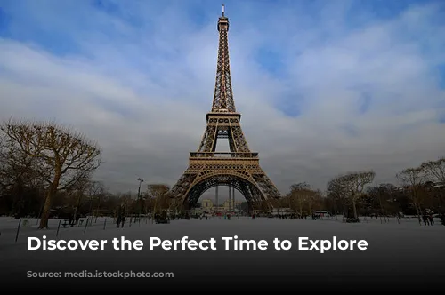 Discover the Perfect Time to Explore Paris